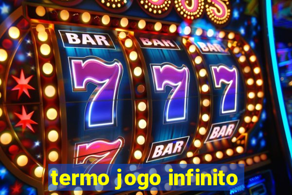 termo jogo infinito